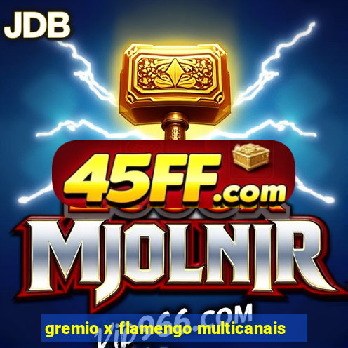 gremio x flamengo multicanais